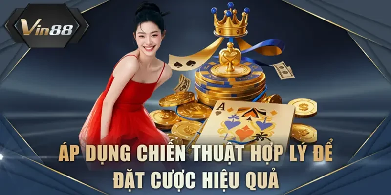 Áp dụng chiến thuật hợp lý để đặt cược hiệu quả
