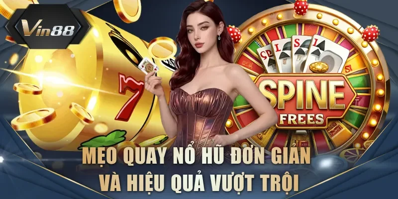 Mẹo quay nổ hũ đơn giản và hiệu quả vượt trội