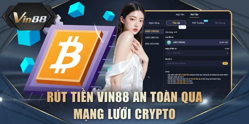 Rút tiền VIN88 an toàn qua mạng lưới Crypto